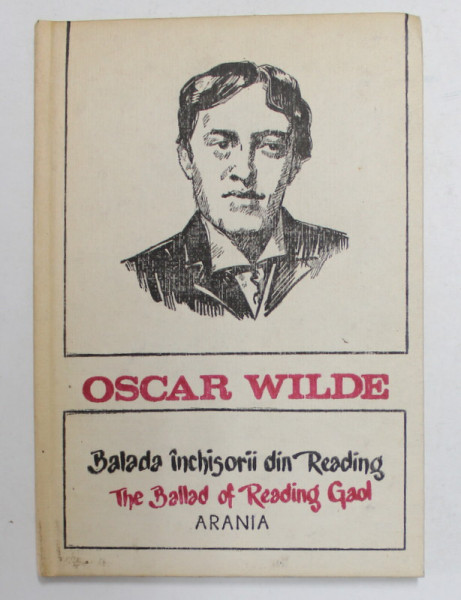 BALADA INCHISORII DIN READING de OSCAR WILDE , EDITIE BILINGVA ROMANA - ENGLEZA , 1991