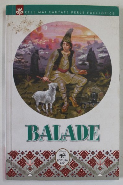 BALADE , CELE MAI CAUTATE PERLE FOLCLORICE , culegere de EUGEN LUNGU , 2013 , PREZINTA PETE SI URME DE UZURA