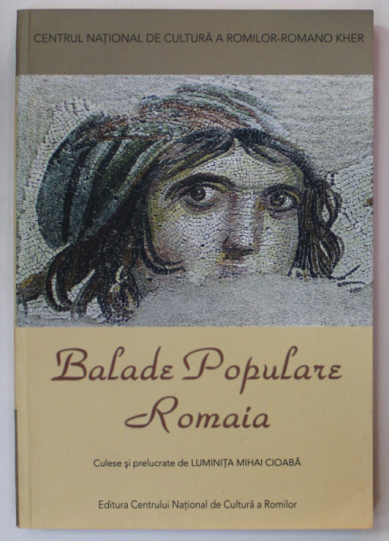 BALADE POPULARE ROMAIA , culese si prelucrate de LUMINITA MIHAI CIOABA , EDITIE BILINGVA ROMANA - RROMA , 2018