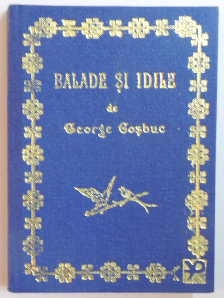 BALADE SI IDILE de GEORGE COSBUC , EDITIA PRINCEPS REPUBLICATA IN FASCIMIL , 1993