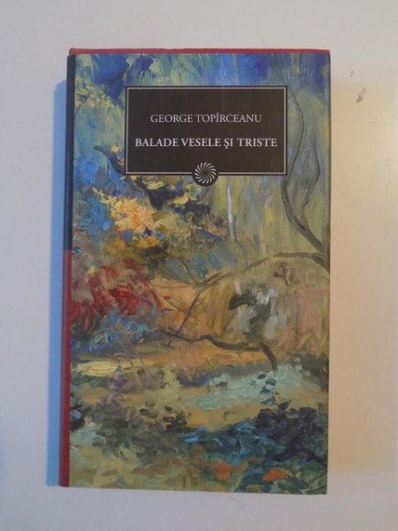 BALADE VESELE SI TRISTE de GEORGE TOPIRCEANU 2010