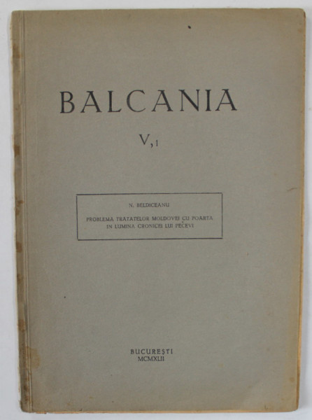 BALCANIA , V, 1 : PROBLEMA TRATATELOR MOLDOVEI CU POARTA IN LUMINA CRONICEI LUI PECEVI de N. BELDICEANU , 1942