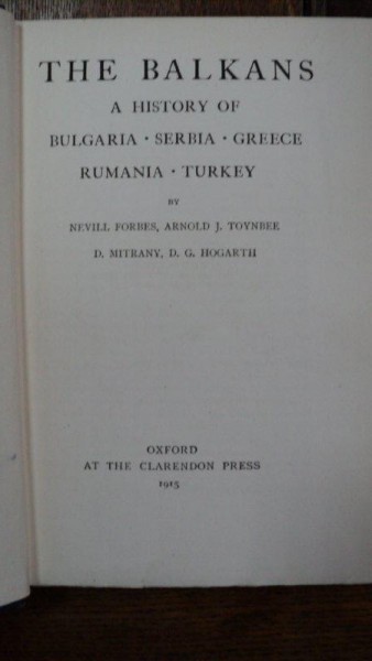 Balcanii, istoria Bulgariei, Serbiei, Grecia, Romania, Turcia, Nevill  Forbes, Oxford 1915