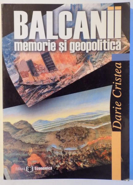 BALCANII MEMORIE SI GEOPOLITICA de  DARIE CRISTEA , 2005
