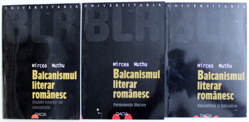 BALCANISMUL  LITERAR ROMANESC , VOL. I - III de MIRCEA MUTHU , 2002