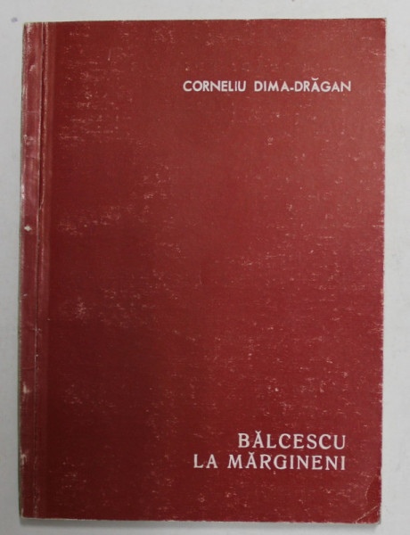 BALCESCU LA MARGINENI de CORNELIU DIMA -DRAGAN , 1975