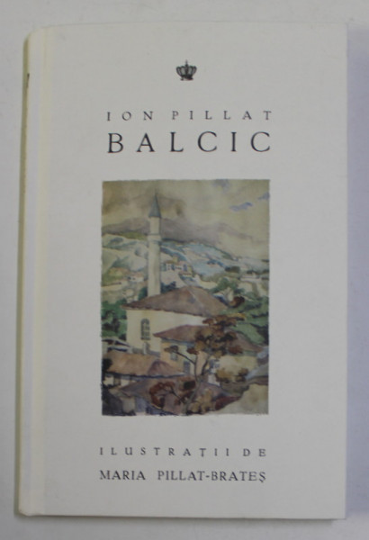 BALCIC de ION PILLAT , ilustratii de MARIA PILLAT - BRATES , 2022