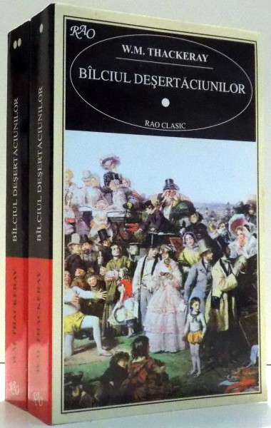 BALCIUL DESERTACIUNILOR , UN ROMAN FARA EROU de W.M. THACKERAY , VOL I - II , 1997