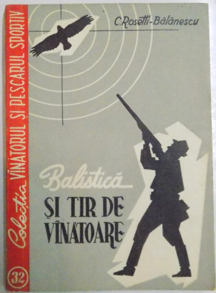 BALISTICA SI TIR DE VANATOARE de C. ROSETTI-BALANESCU , EDITIA A II A , 1958