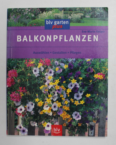BALKONPFLANZEN - AUSWAHLEN , GESTALTEN , PFLEGEN von EVA - MARIA GEIGER , 2000