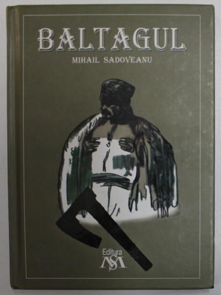 BALTAGUL de MIHAIL SADOVEANU , 2013 *EDITIE CARTONATA