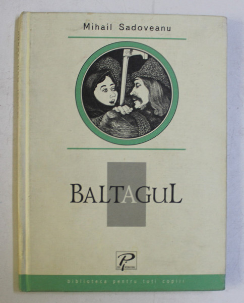 BALTAGUL de MIHAIL SADOVEANU , ILUSTRATII de ALEXEI COLABNEAC , 2005