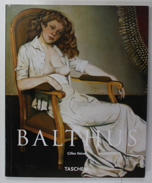 BALTHASAR KLOSSOWSKI DE ROLA BALTHUS 1908 - 2001 , THE KING OF CATS by GILLES NERET , 2005