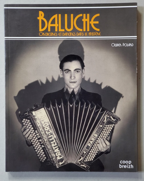BALUCHE - ORCHESTRES ET DANCINGS DANS LE FINISTERE par  OLIVIER POLARD , 2015