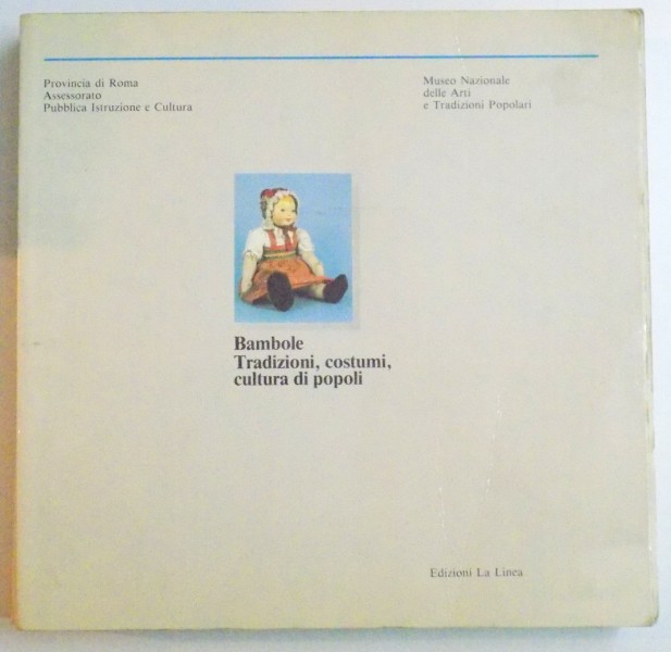 BAMBOLE TRADITIONI , COSTUMI , CULTURA DI POPOLI di LAURA INDRIO E ELISABETTA SILVESTRINI , 1985