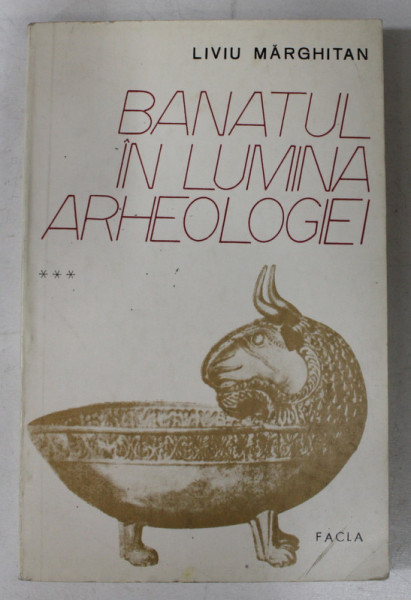 BANATUL IN LUMINA ARHEOLOGIEI , VOLUMUL III - ( SECOLELE VII - XII e.n. ) de LIVIU MARGHITAN , 1985