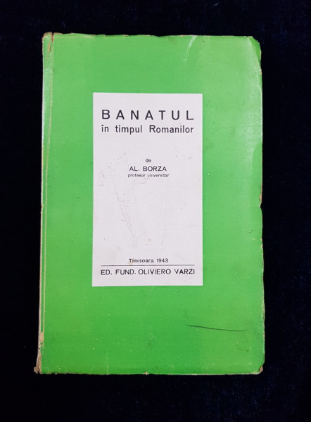 BANATUL IN TIMPUL ROMANILOR - AL BORZA   -TIMISOARA 1943