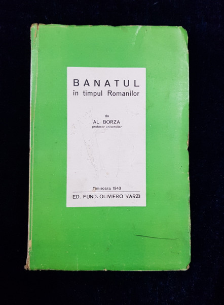 BANATUL IN TIMPUL ROMANILOR - AL BORZA   -TIMISOARA 1943