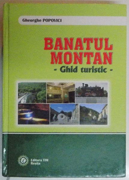 BANATUL MONTAN , GHID TURISTIC de GHEORGHE POPOVICI , 2014