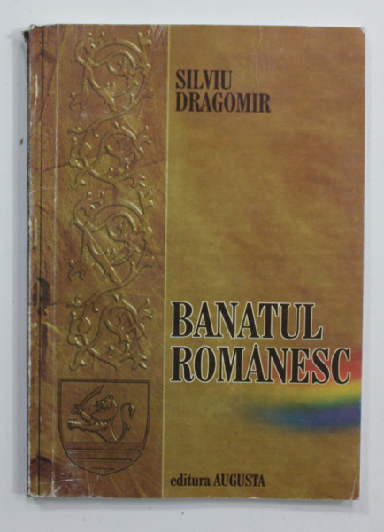 BANATUL ROMANESC - SCHITA ISTORICA de SILVIU DRAGOMIR , 1944, EDITIE RETIPARITA IN 1999
