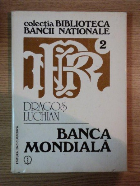 BANCA MONDIALA , ORIGINI , SCOP , PERSPECTIVE de DRAGOS LUCHIAN , 1992