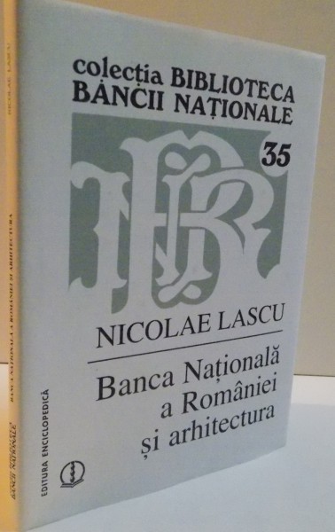 BANCA NATIONALA A ROMANIEI SI ARHITECTURA, 2006 de NICOLAE LASCU