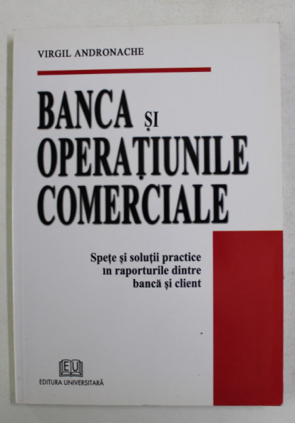 BANCA SI OPERATIUNILE COMERCIALE - SPETE SI SOLUTII PRACTICE de VIRGIL ADRONACHE . 2006