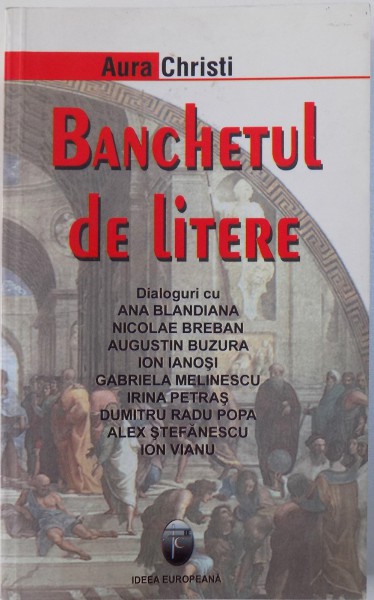 BANCHETUL DE LITERE - DIALOGURI CU ANA BLANDIANA....ION VIANU de AURA CHRISTI , 2006
