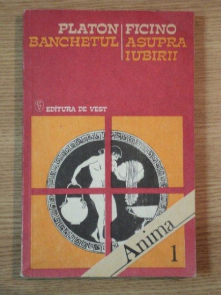 BANCHETUL/ PLATON/ ASUPRA IUBIRII de MARSILIO FICINO , 1992