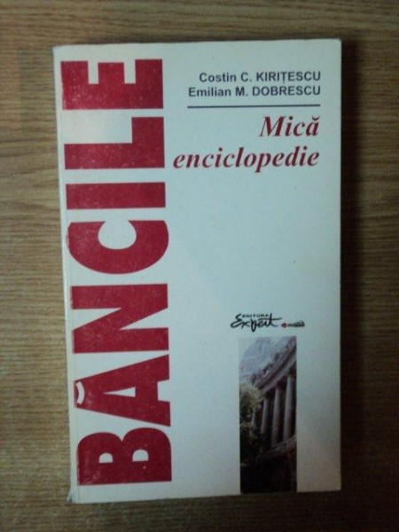 BANCILE , MICA ENCICLOPEDIE de C. KIRITESCU , EMILIAN M. DOBRESCU