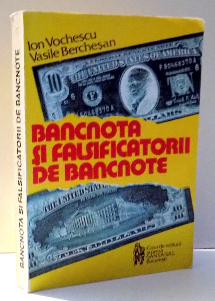 BANCNOTA SI FALSIFICATORII DE BANCNOTE de ION VOCHESCU , VASILE BERCHESAN , 1996 * PREZINTA HALOURI DE APA
