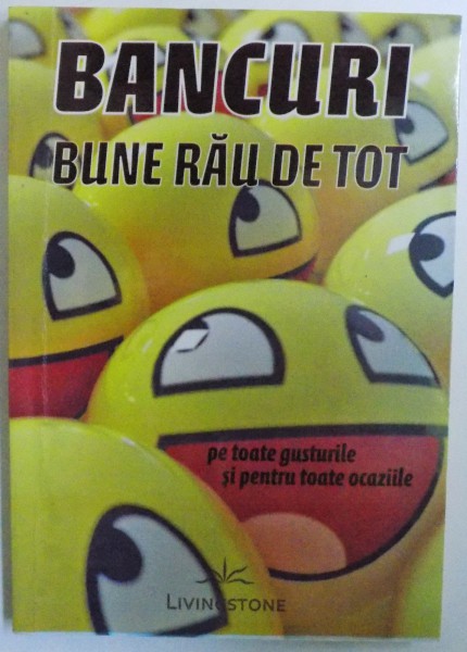 BANCURI  BUNE RAU DE TOT  - PE TOATE  GUSTURILE SI PENTRU TOATE OCAZIILE , 2011