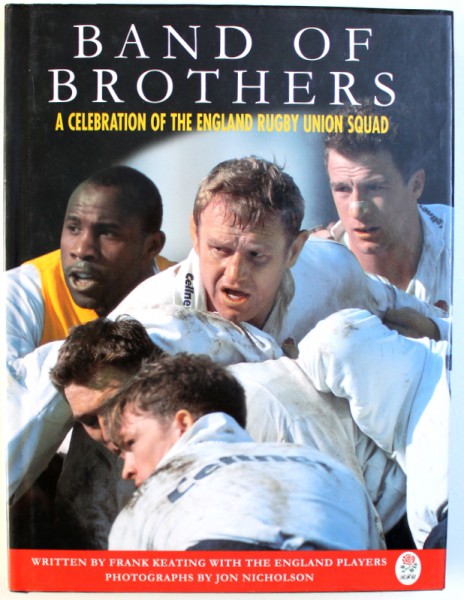 BAND OF THE BROTHERS  -  A CELEBRATION OF THE ENGLAND RUGBY UNION SQUAD by FRANK KEATING , photographs by JON NICHOLSON , 1996
