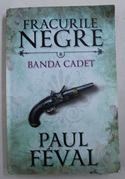 BANDA CADET de PAUL FEVAL , SERIA FRACURILE NEGRE , VOL. 8 , 2016