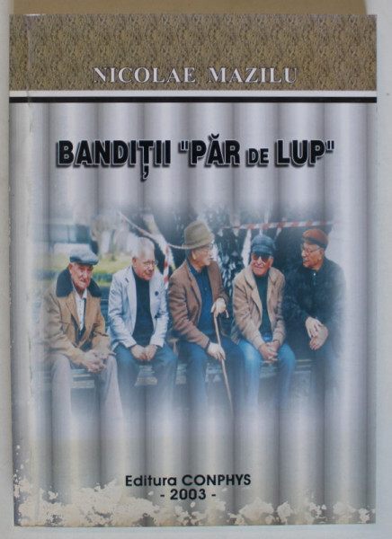BANDITII PAR DE LUP , DURERI CE NU SE UITA de NICOLAE M. MAZILU , 2003