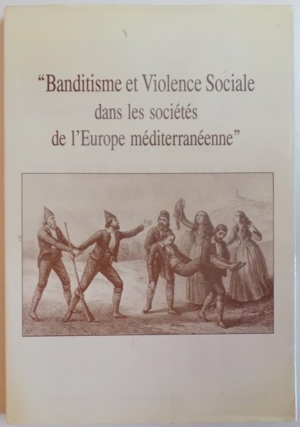 ''BANDITISME ET VIOLENCE SOCIALE DANS LES SOCIETES DE L'EUROPE MEDITERRANEENNE'