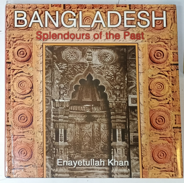 BANGLADESH , SPLENDOURS OF THE PAST by ENAYETULLAH KHAN , 2001