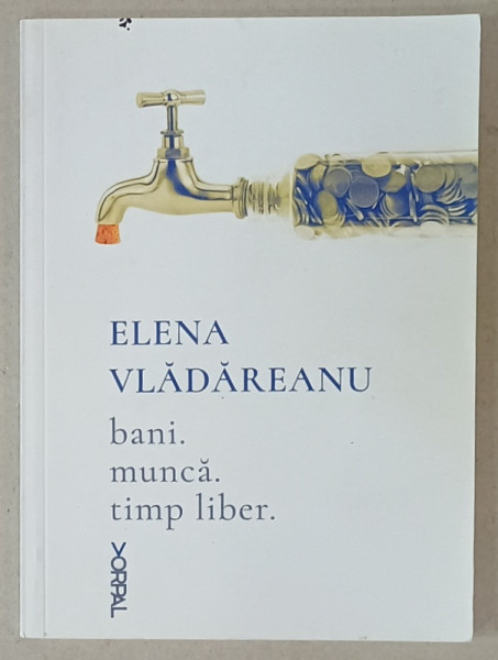 BANI. MUNCA. TIMP LIBER . de ELENA VLADAREANU , 2017