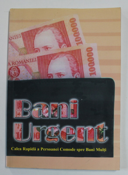 BANI URGENT - CALEA  RAPIDA A PERSOANEI COMODE SPRE BANI MULTI , ANII '2000