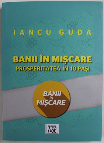 BANII IN MISCARE , PROSPERITATEA IN 10 PASI de IANCU GUDA , 2021