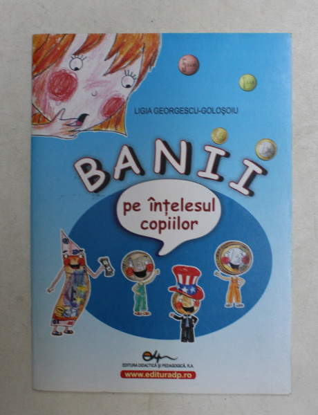 BANII PE INTELESUL COPIILOR de LIGIA GEORGESCU - GOLOSOIU , 2007