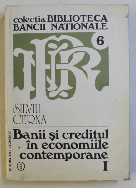 BANII SI CREDITUL IN ECONOMIILE CONTEMPORANE ( ELEMENTE DE ANALIZA MONETARA ) , VOLUMUL I de SILVIU CERNA , 1994 , EDITIE CARTONATA