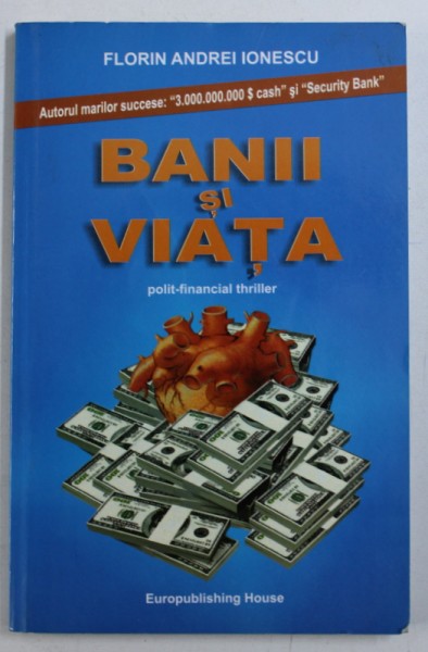 BANII SI VIATA - polit- financial thriller de FLORIN ANDREI IONESCU , 2007