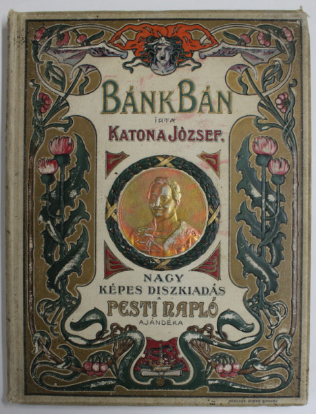 BANK BAN , DRAMA IN CINCI ACTE de KATONA  JOZSEF , EDITIE ILUSTRATA, TEXT IN LIMBA MAGHIARA , 1899, LEGATURA ART NOUVEAU