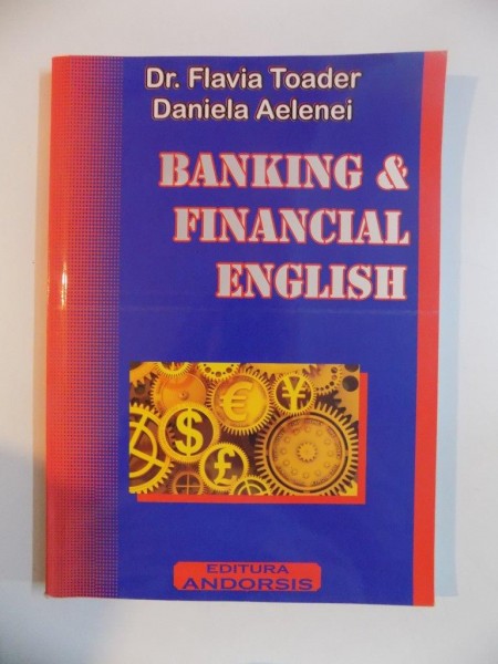 BANKING & FINANCIAL ENGLISH de FLAVIA TOADER , DANIELA AELENEI , 2011