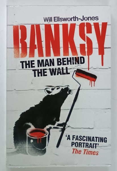 BANKSY , THE MAN BEHIND THE WALL by WILL ELLSWORTH - JONES  , 2012