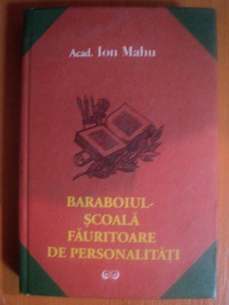 BARABOIUL SCOALA FAURITOARE DE PERSONALITATI de ION MAHU , Chisinau 2007