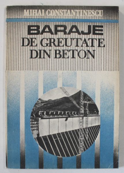 BARAJE DE GREUTATE DIN BETON de MIHAI CONSTANTINESCU , 1992 , DEDICATIE *