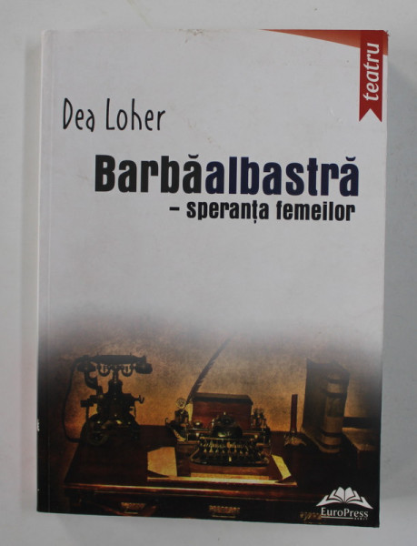 BARBAALBASTRA - SPERANTA FEMEILOR  - teatru de DEA LOHER , 2013 , DEDICATIE*