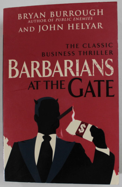 BARBARIANS AT THE GATE by BRYAN BURROUGH and JOHN HELYAR , THE CLASSIC BUSINESS THRILLER , 2010